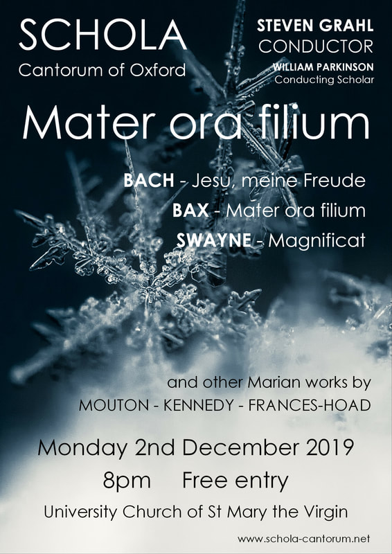 Schola Cantorum of Oxford, the University's premier chamber choir, presents its Michaelmas Term 2019 concert: Mater Ora Filium. The choir, conducted by Steven Grahl, will perform Marian works for advent including the the epic "Mater Ora Filium" by Arnold Bax and the classic Bach motet "Jesu, meine Freude", as well as modern pieces by Cheryl Frances-Hoad and Piers Connor Kennedy. This free concert, which starts at 8pm at the prestigious University Church, promises to bring the festive spirit to Oxford - an event not to be missed as Schola begins its 2019-20 performance season.

Conductor: Steven Grahl
Conducting Scholar: William Parkinson​
